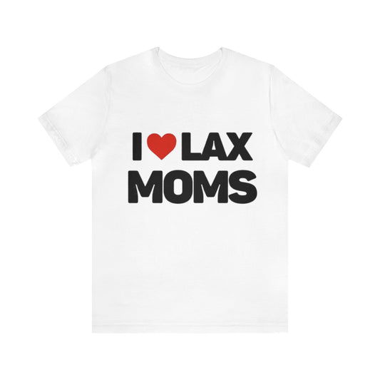 I Love Lax Moms Unisex T-shirt