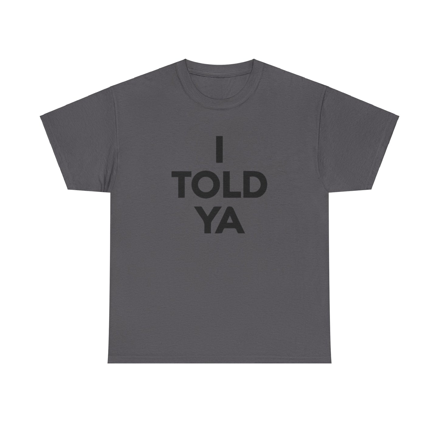 I Told Ya Unisex Shirt