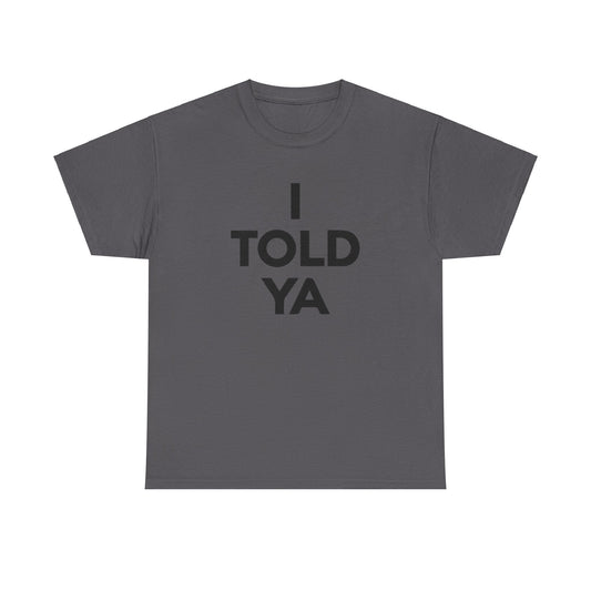 I Told Ya Unisex Shirt