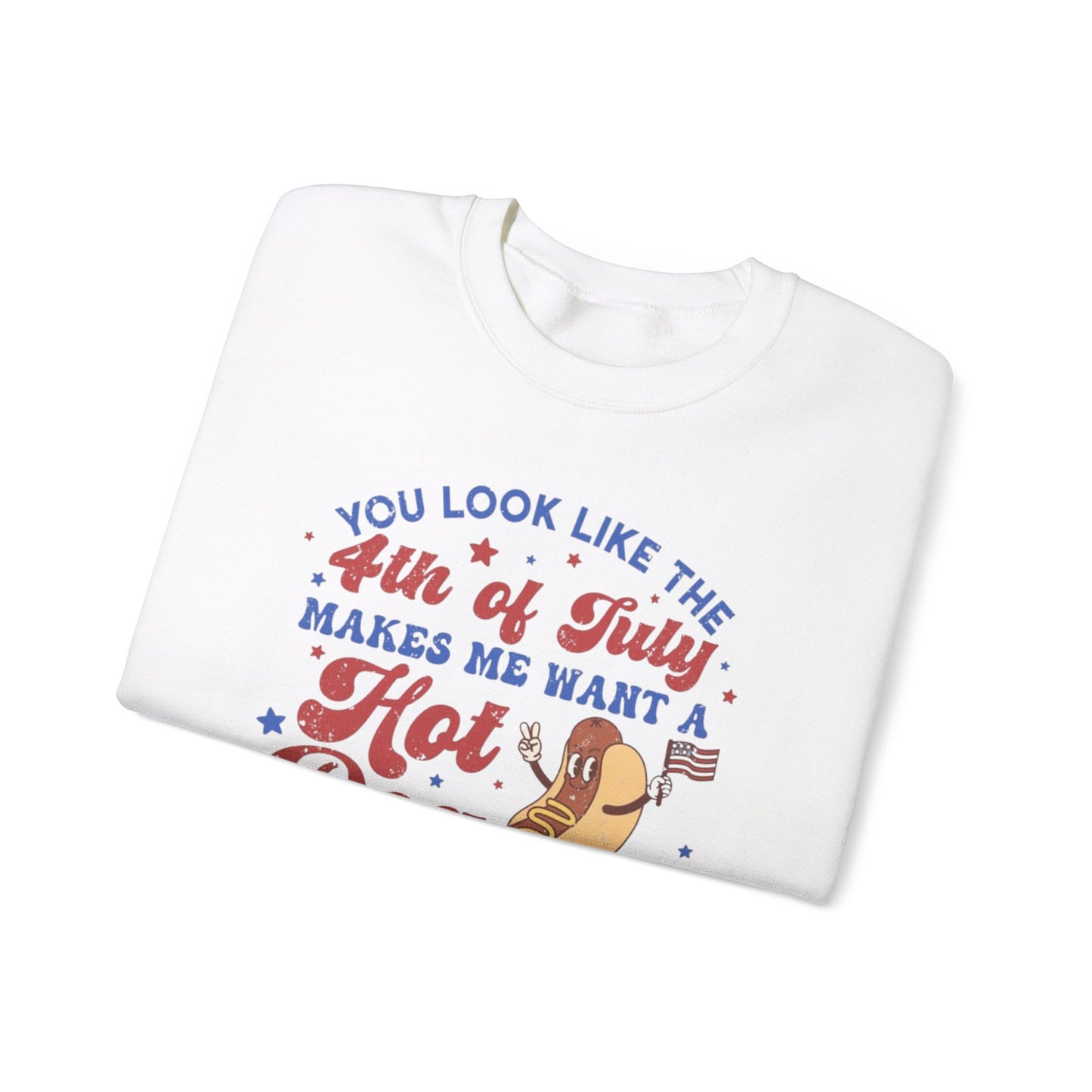 You Look Like The Fourth Of July Makes Me Want A Hotdog Real Bad Unisex Crewneck Sweatshirt