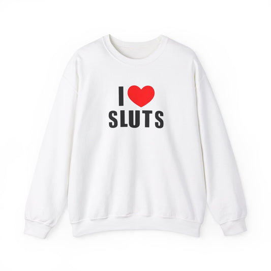 I Love Sluts Unisex Crewneck Sweatshirt