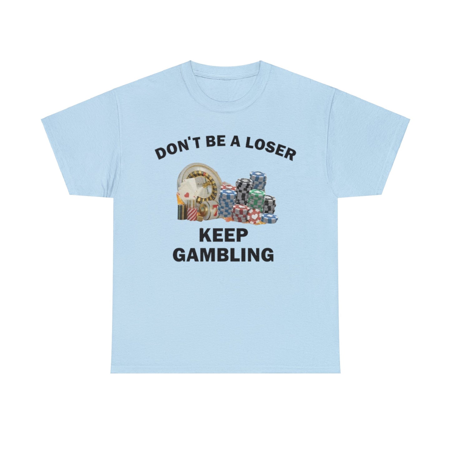 Don't Be A Looser, Keep Gambling Adult Unisex Shirt