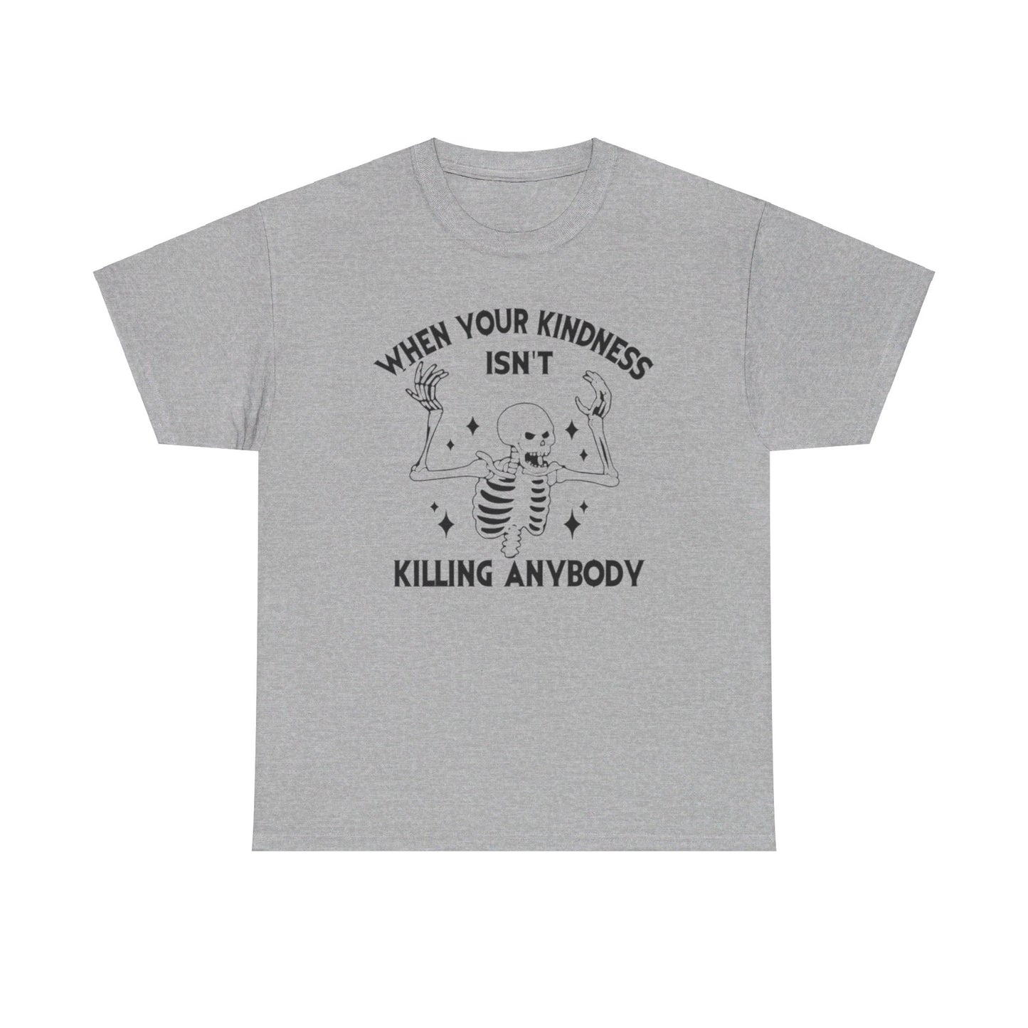 When Your Kindness Isn't Killing Anybody Tee Unisex Shirt