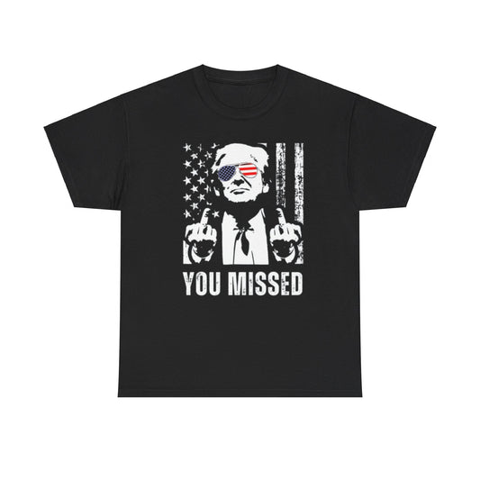 You Missed Tee Unisex Shirt