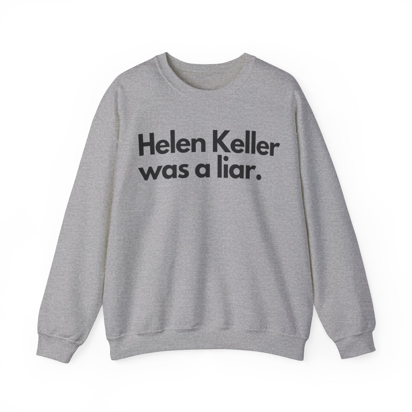 Hellen Keller Was A Liar Adult Unisex Crewneck,  Gift Shirt, Parody crewneck