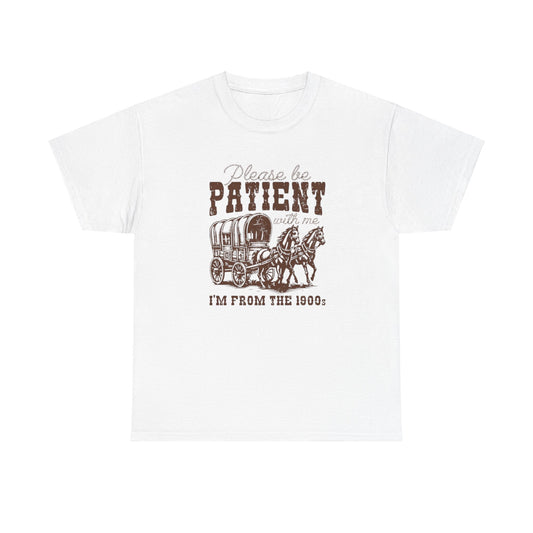 Please Be Patient I Was Born In The 1900s Unisex Shirt