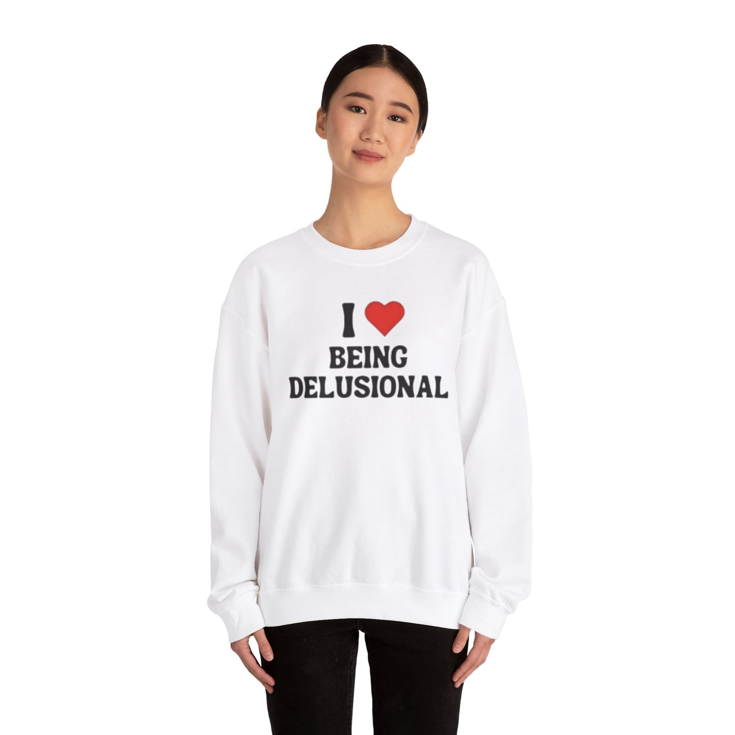 I Love Being Delusional Unisex Crewneck Sweatshirt