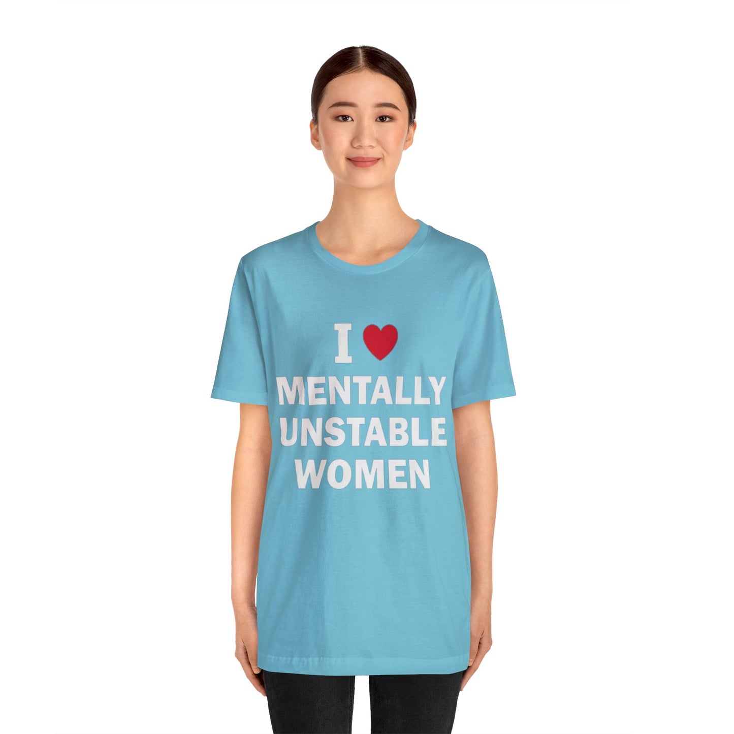 I Love Mentally Unstable Women T-Shirt