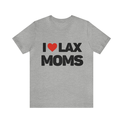 I Love Lax Moms Unisex T-shirt