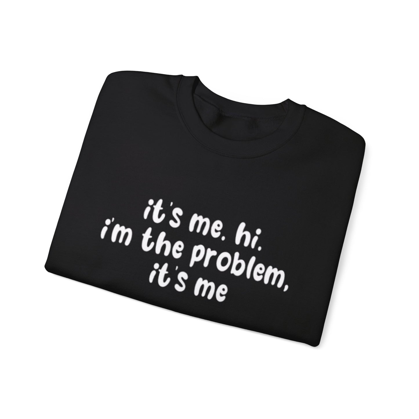 It's Me. Hi. I'm The Problem, It's Me Unisex Crewneck Sweatshirt