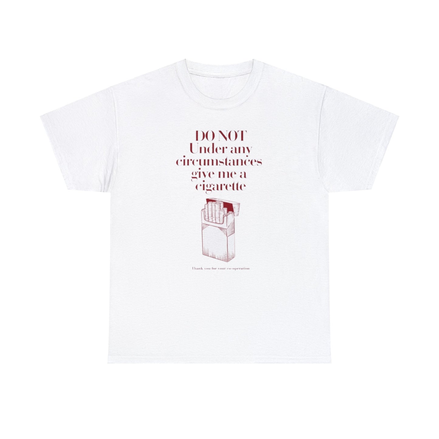 Do Not Give Me A Cigarette Under Any Circumstances T-Shirt Unisex