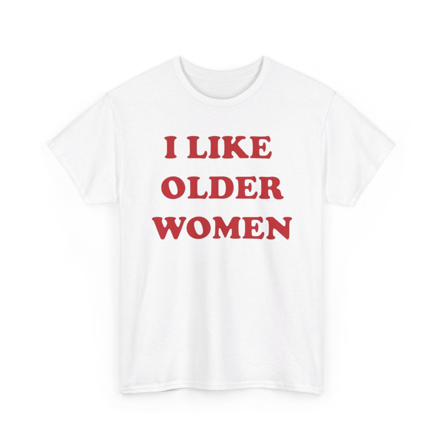 I Like Older Women Tee Unisex Shirt