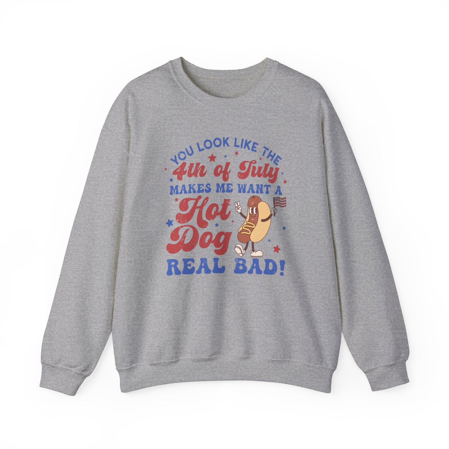 You Look Like The Fourth Of July Makes Me Want A Hotdog Real Bad Unisex Crewneck Sweatshirt