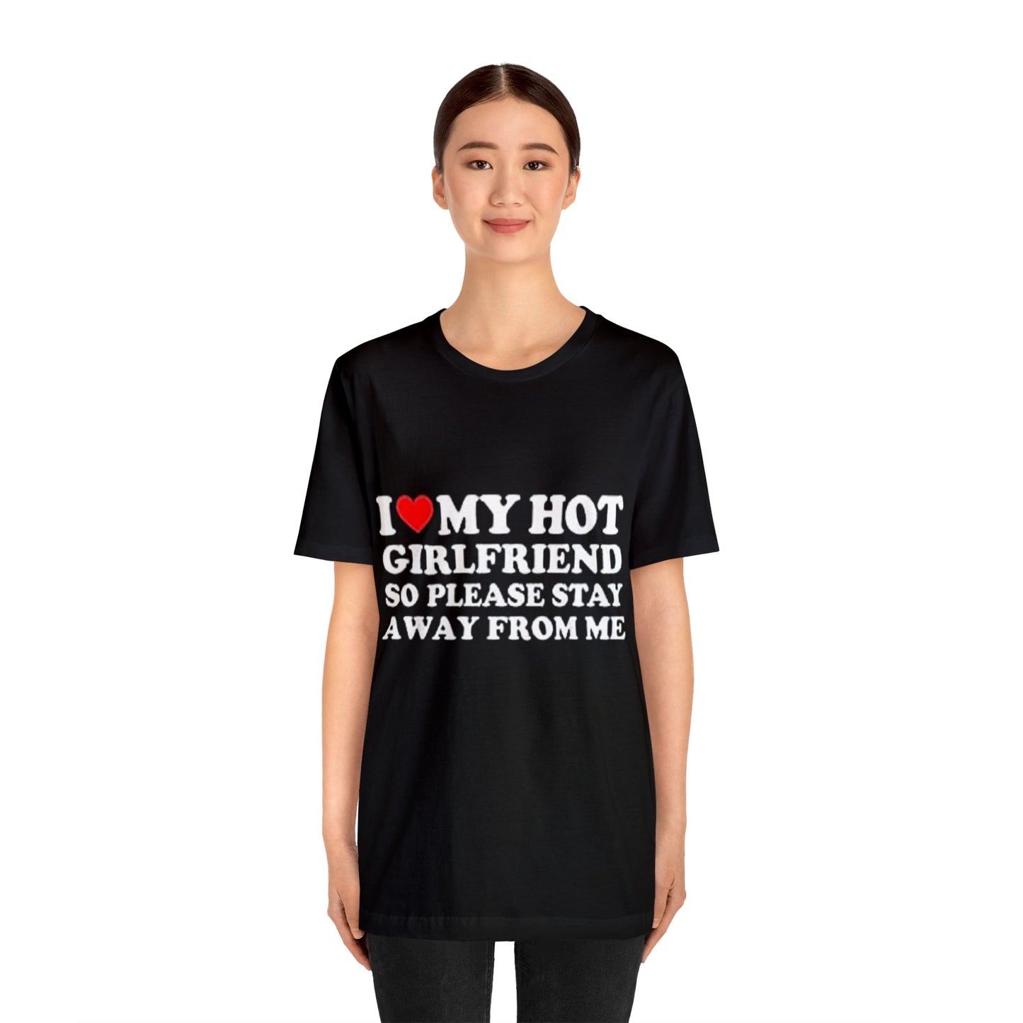 I Love My Girlfriend So Please Stay Away From Me - T-Shirt