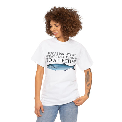 Buy a Man Eat Fish, He Day, Teach Fish Man, To A Lifetime, Adult Unisex Shirt