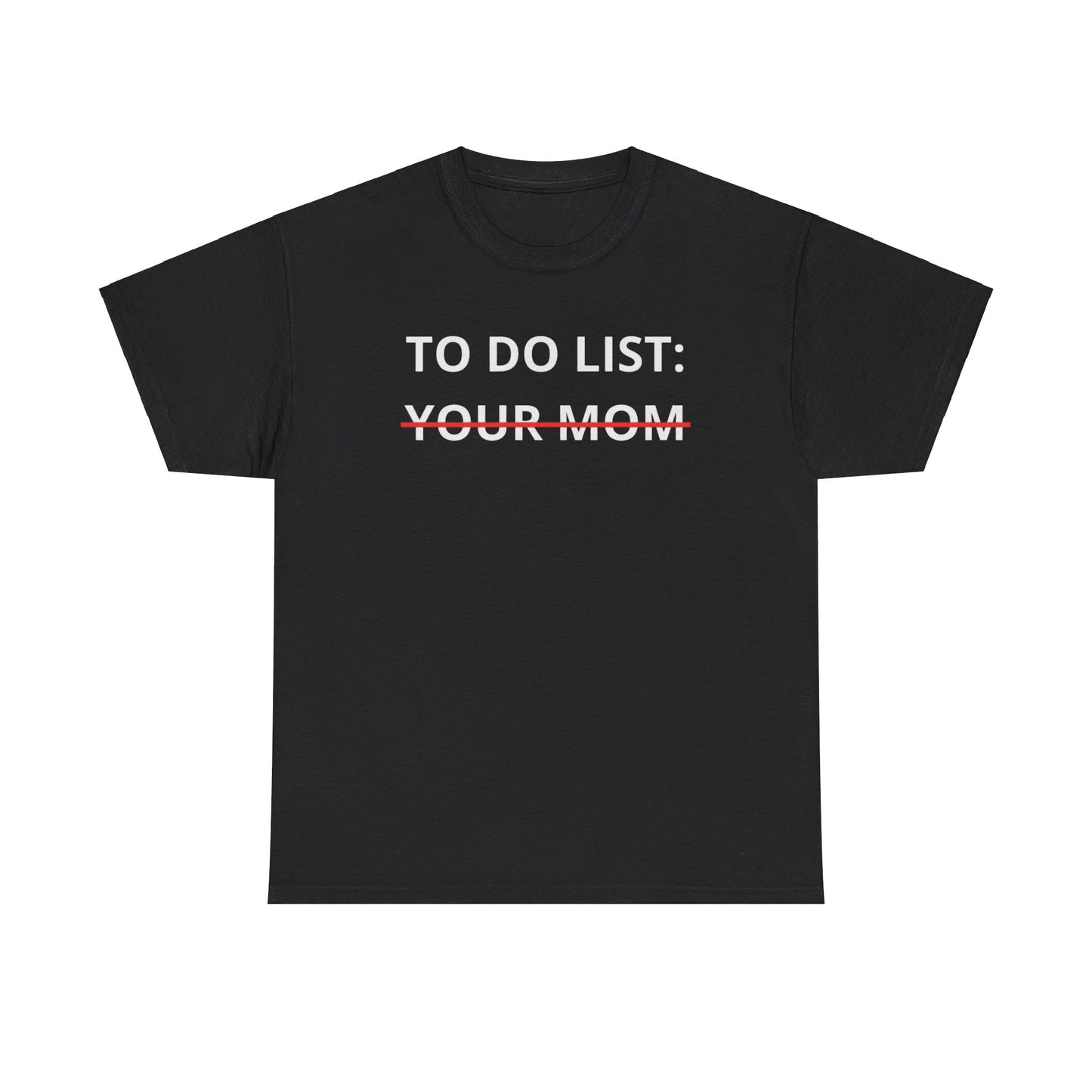 To Do List Your Mom Tee Unisex Shirt