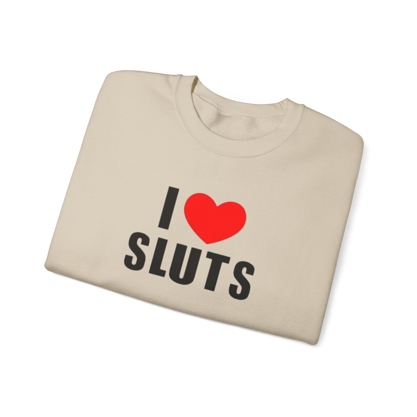 I Love Sluts Unisex Crewneck Sweatshirt