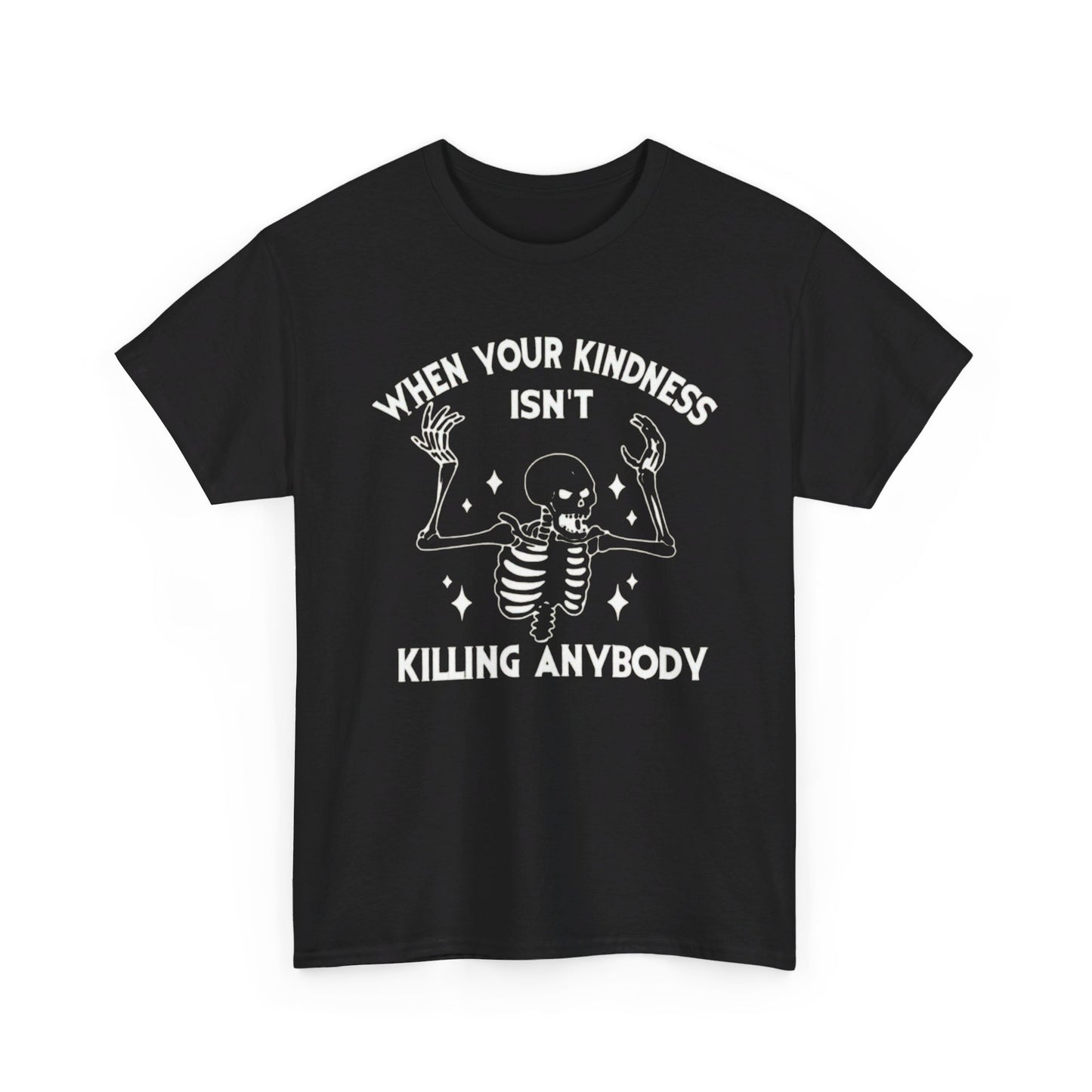 When Your Kindness Isn't Killing Anybody Tee Unisex Shirt