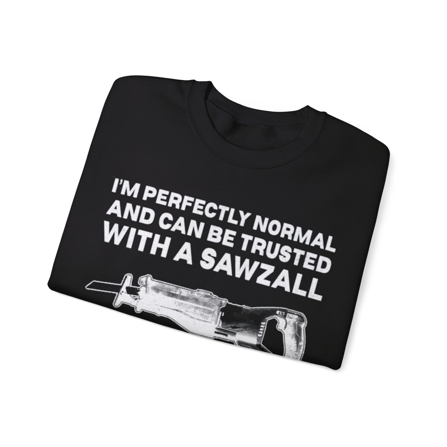 I'm Perfectly Normal And Can Be Trusted With A Saw I will Not Steal Any Copper Pipes Unisex Crewneck Sweatshirt