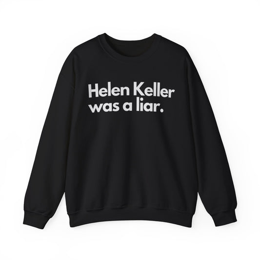 Hellen Keller Was A Liar Adult Unisex Crewneck,  Gift Shirt, Parody crewneck