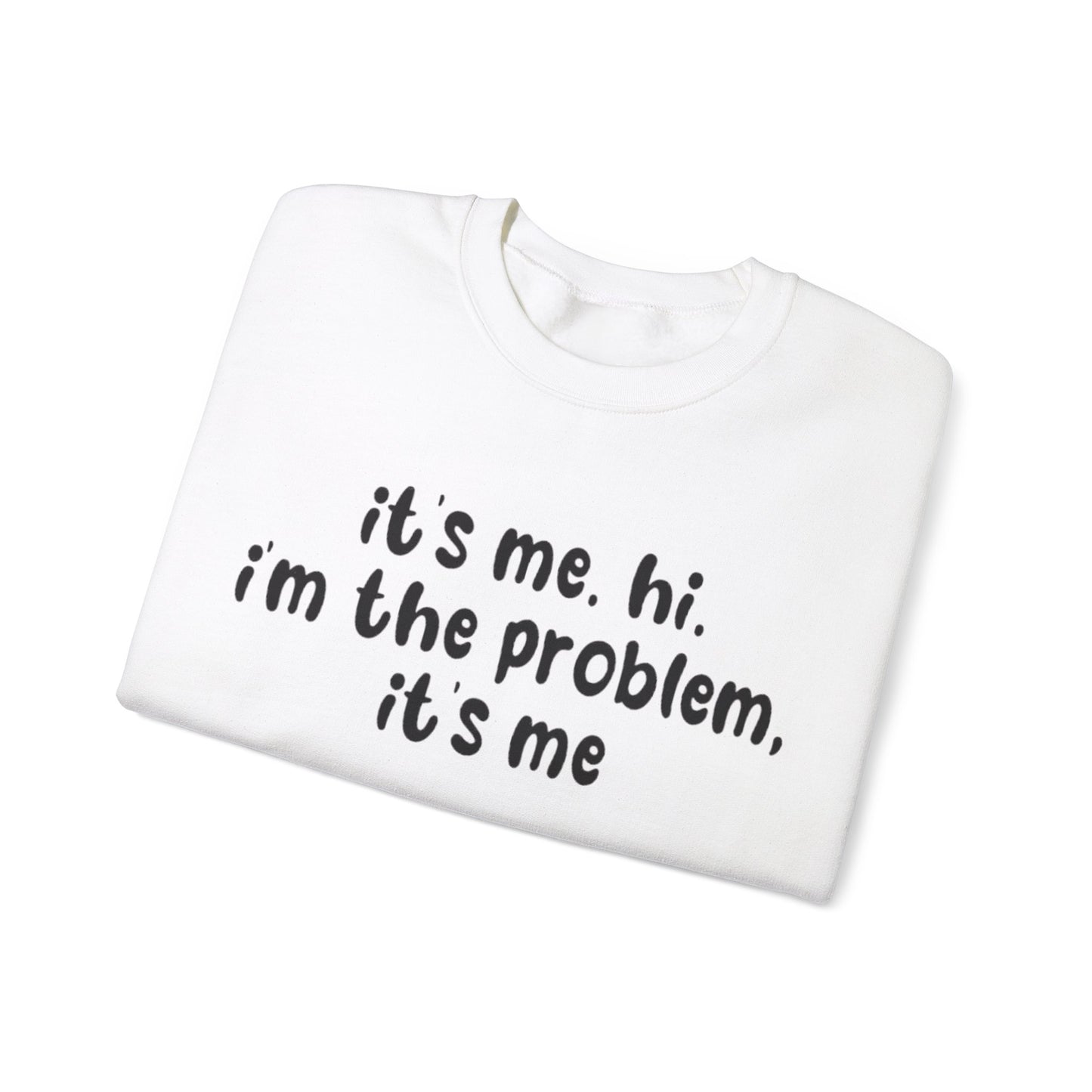 It's Me. Hi. I'm The Problem, It's Me Unisex Crewneck Sweatshirt