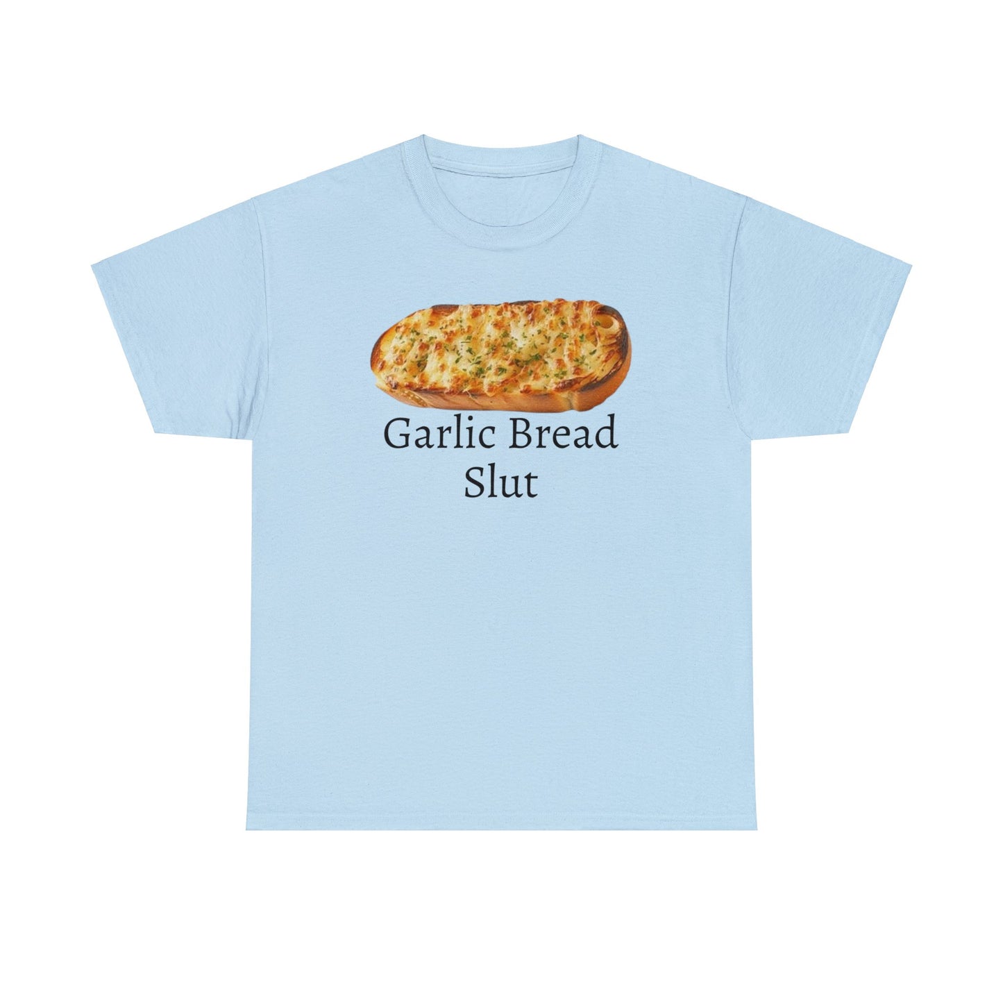 Garlic Bread Slut Meme T Shirt Unisex