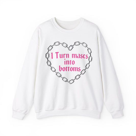 I Turn Mascs Into Bottoms Unisex Crewneck Sweatshirt