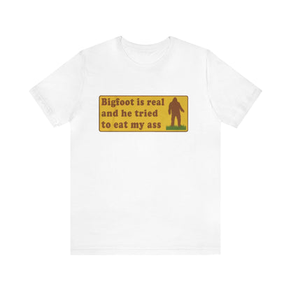 Bigfoot Is Real And He Tried To Eat My A.... Unisex Adult T-shirt