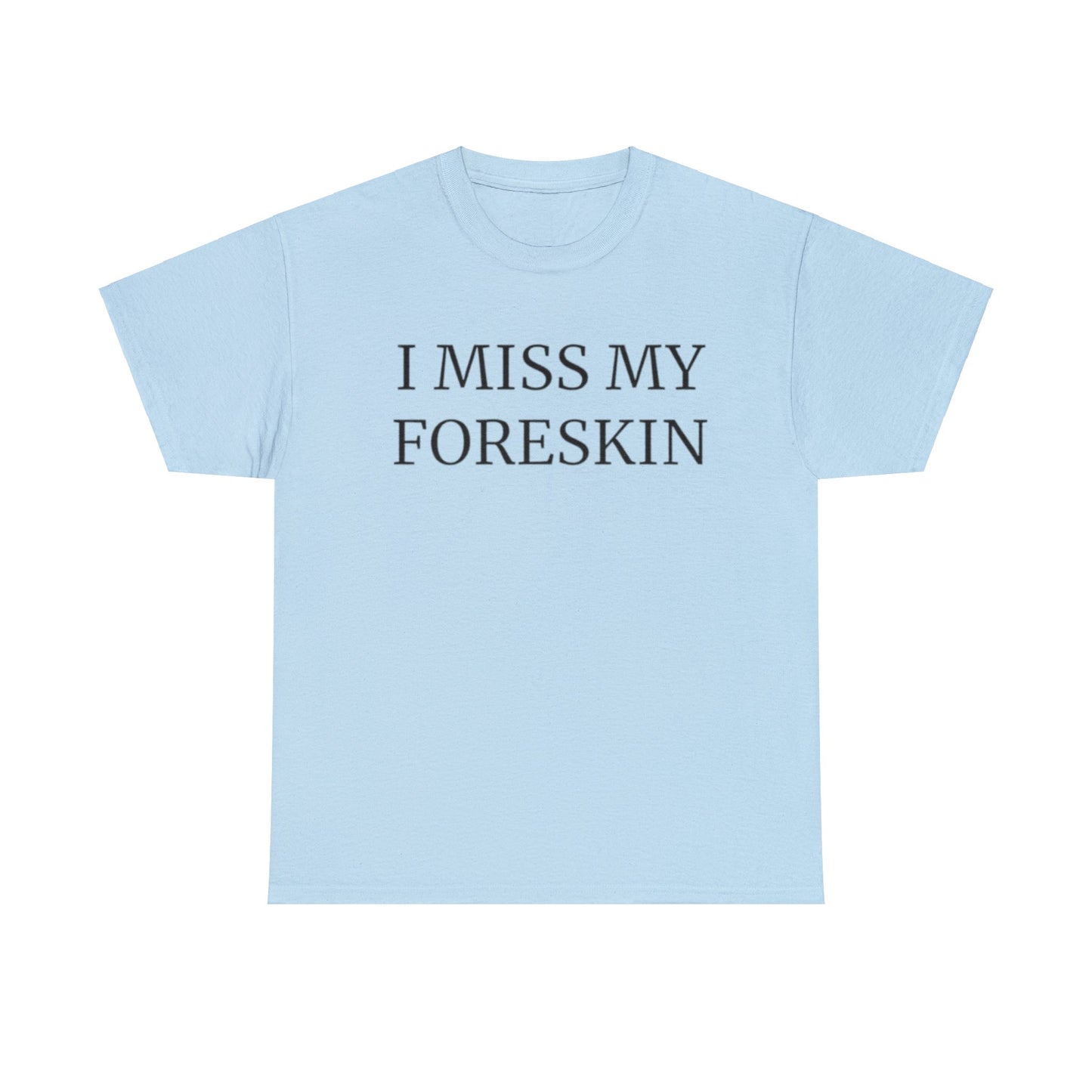 I Miss My Foreskin Adult Unisex Shirt