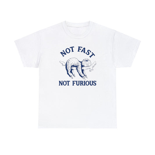 Not Fast Not Furious T Shirt Unisex