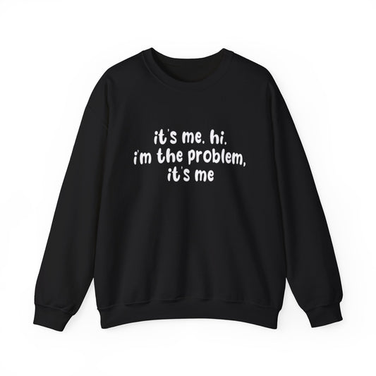 It's Me. Hi. I'm The Problem, It's Me Unisex Crewneck Sweatshirt