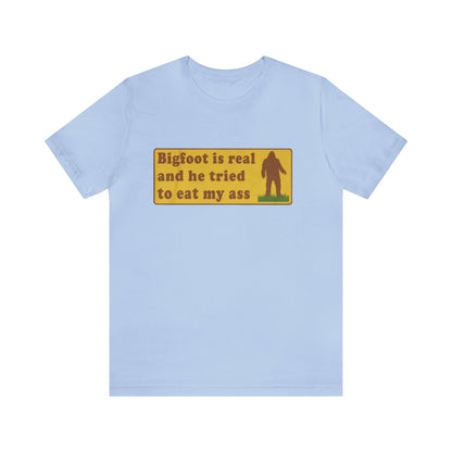 Bigfoot Is Real And He Tried To Eat My A.... Unisex Adult T-shirt