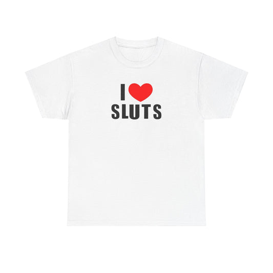 I Love Sluts Unisex Shirt