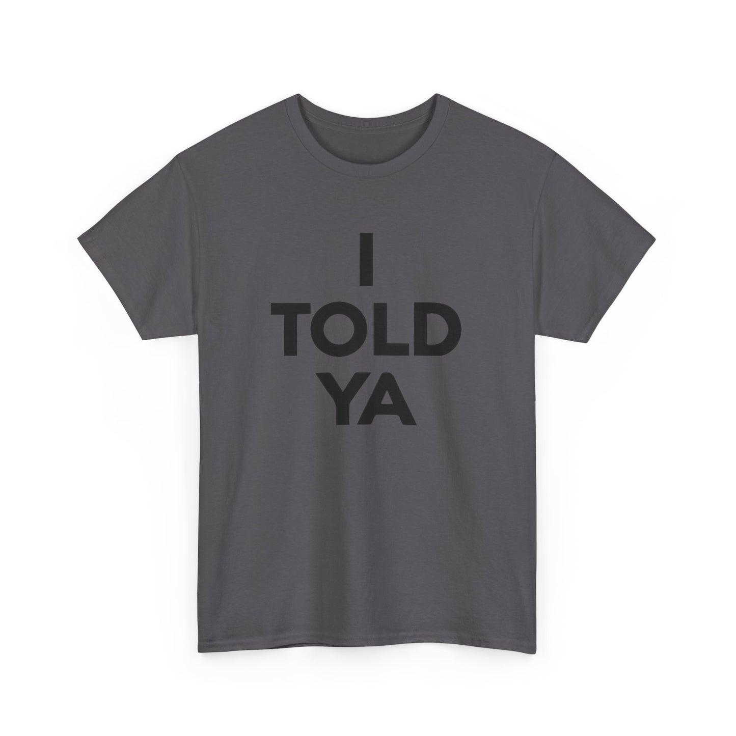 I Told Ya Unisex Shirt