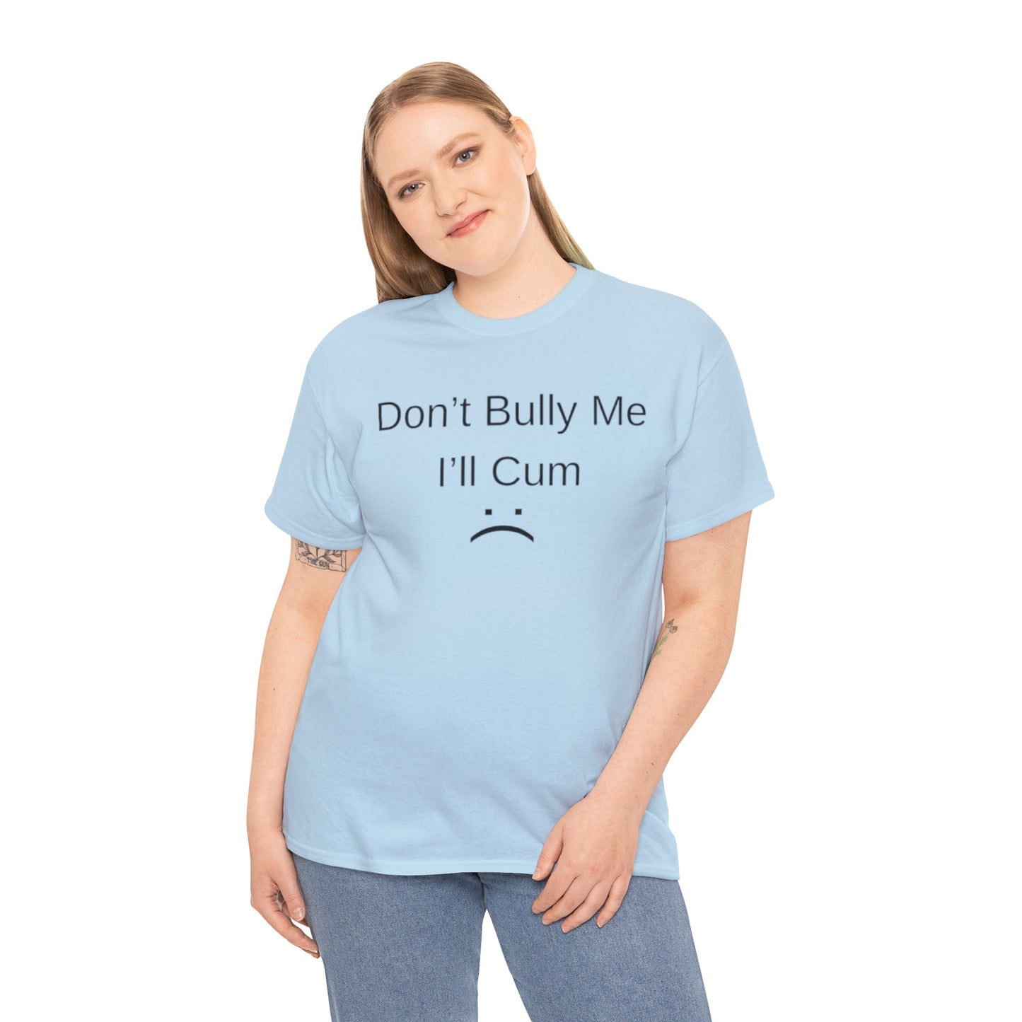 Don't Bully Me I'll Come Adult Unisex Shirt