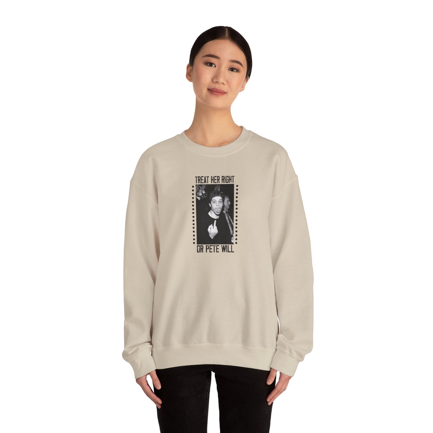 Treat Her Right Or Pete Will Unisex Crewneck Sweatshirt