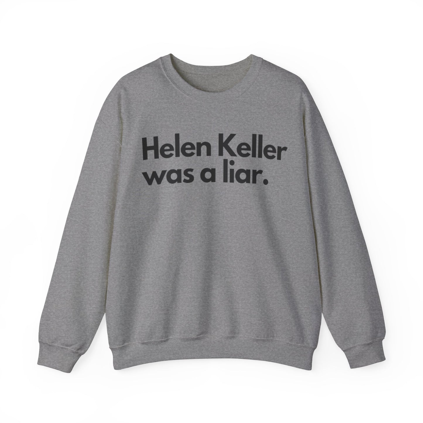 Hellen Keller Was A Liar Adult Unisex Crewneck,  Gift Shirt, Parody crewneck