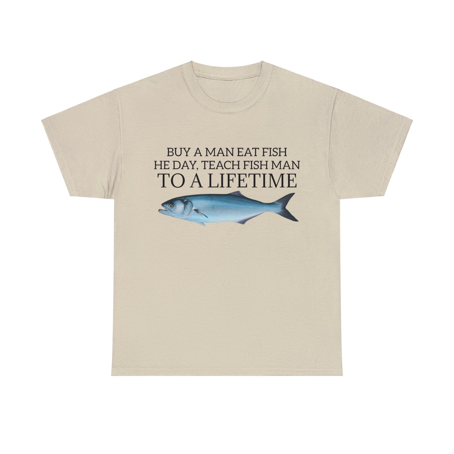 Buy a Man Eat Fish, He Day, Teach Fish Man, To A Lifetime, Adult Unisex Shirt