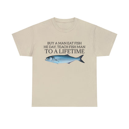 Buy a Man Eat Fish, He Day, Teach Fish Man, To A Lifetime, Adult Unisex Shirt