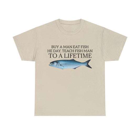 Buy a Man Eat Fish, He Day, Teach Fish Man, To A Lifetime, Adult Unisex Shirt