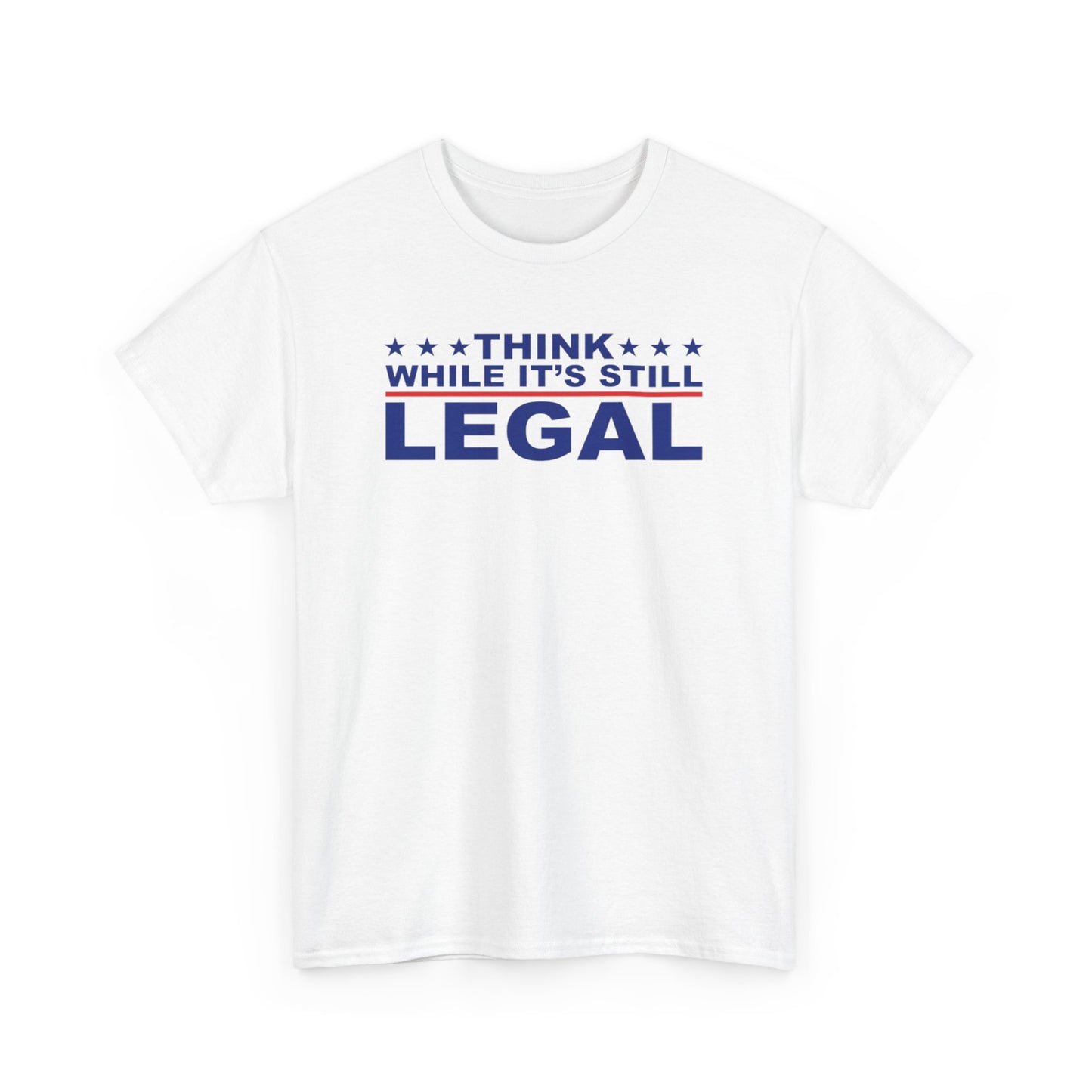 Think While It's Still Legal Unisex Shirt