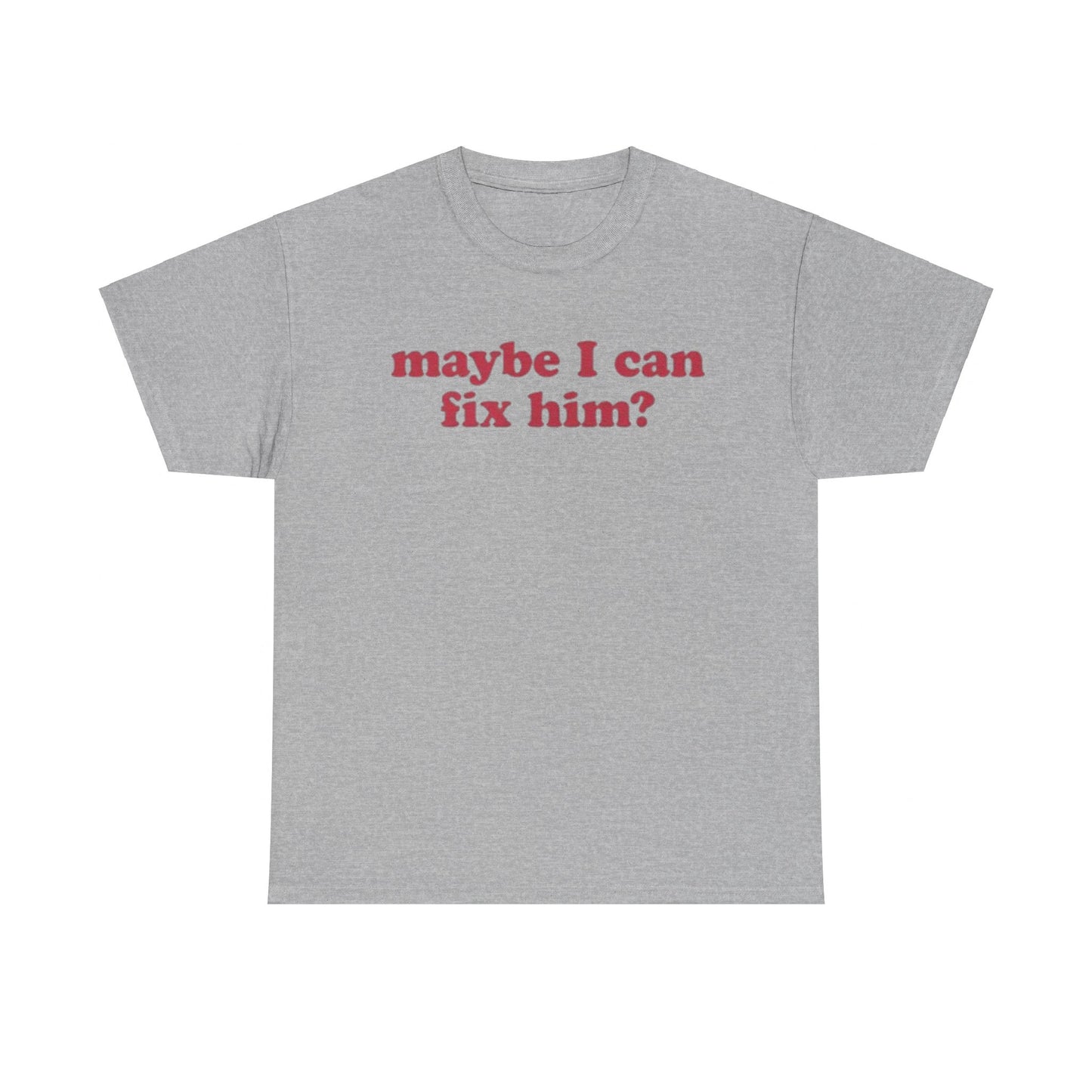 Maybe I Can Fix Him? Tee Unisex Shirt