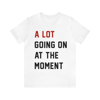 A Lot Going On At The Moment New Eras Unisex T-shirt