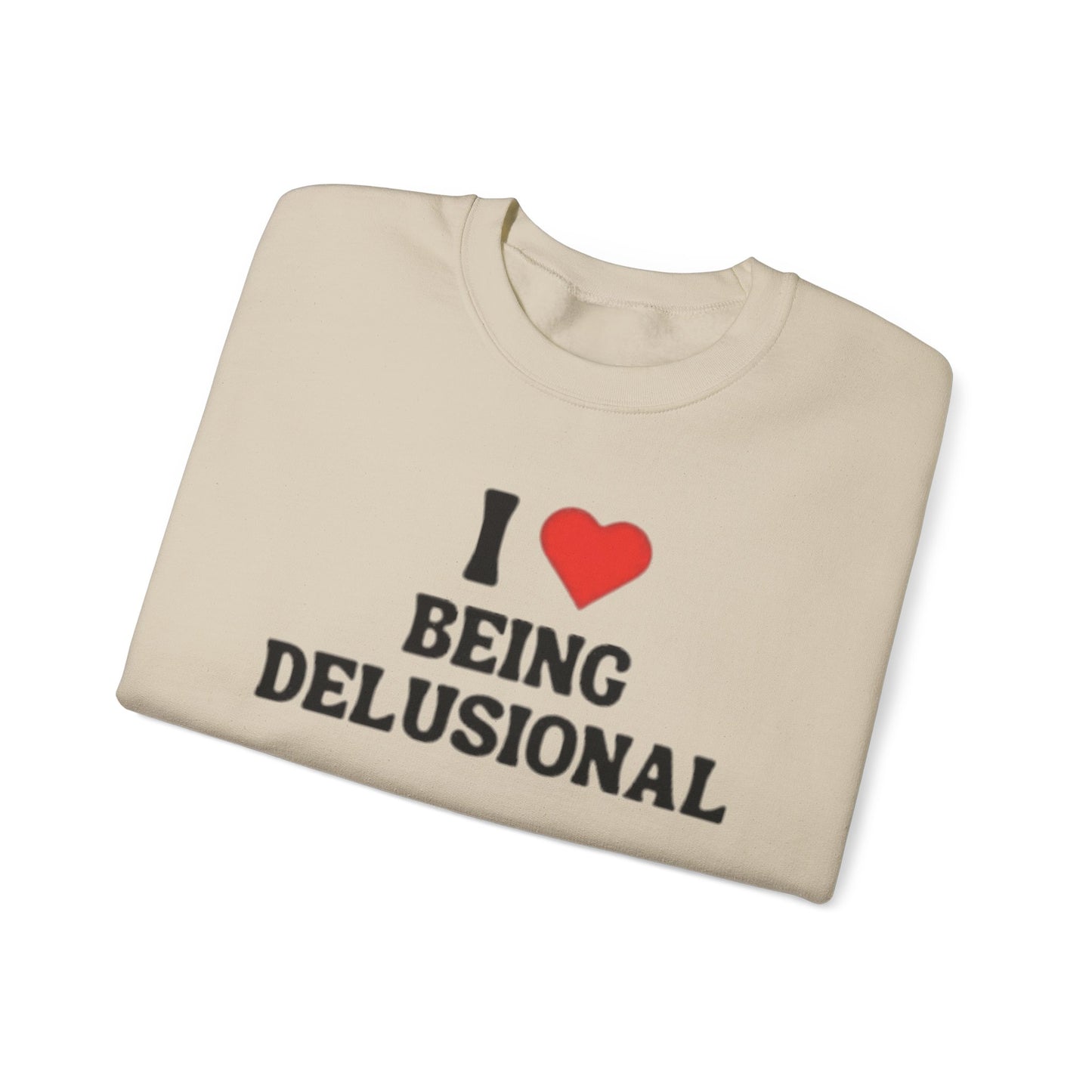 I Love Being Delusional Unisex Crewneck Sweatshirt