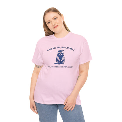 Call Me Biodegradable Because I Break Down Easily Unisex Adult Tee