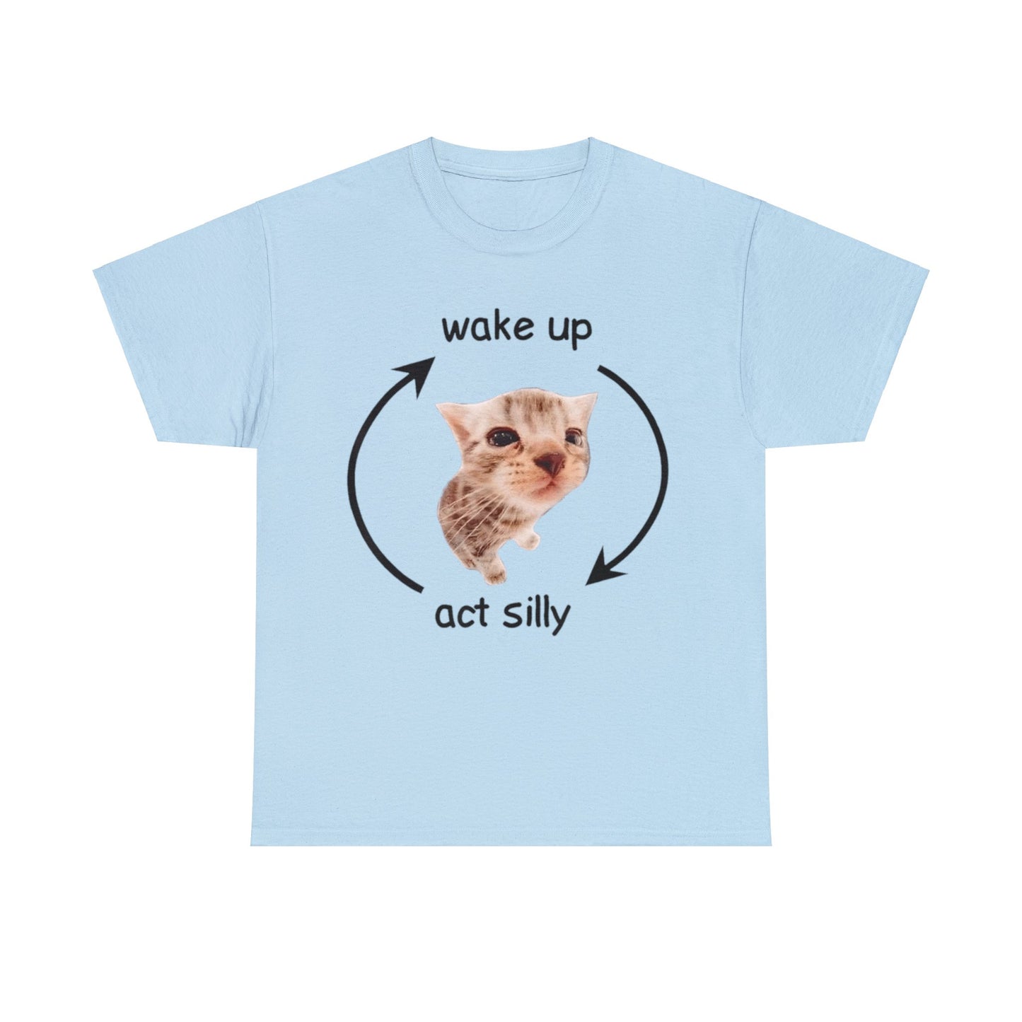 Cat Meme Wake Up, Act Silly Adult Unisex Shirt