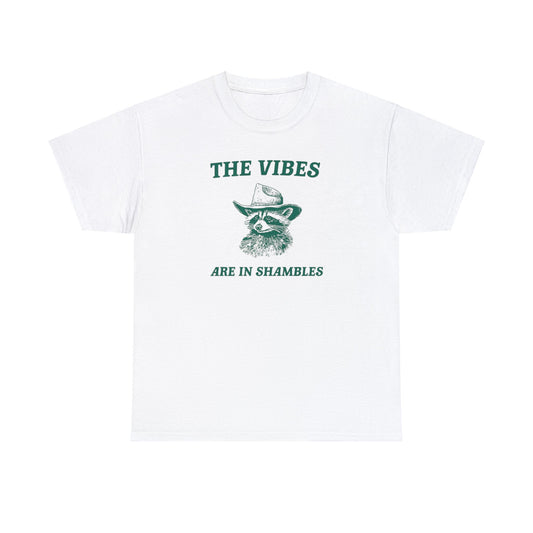 The Vibes Are In Shambles T Shirt Unisex