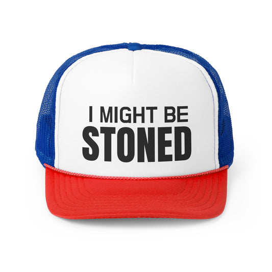 I Might Be Stoned Trucker Hat