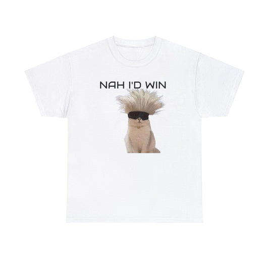 Nah I'd Win T Shirt Unisex