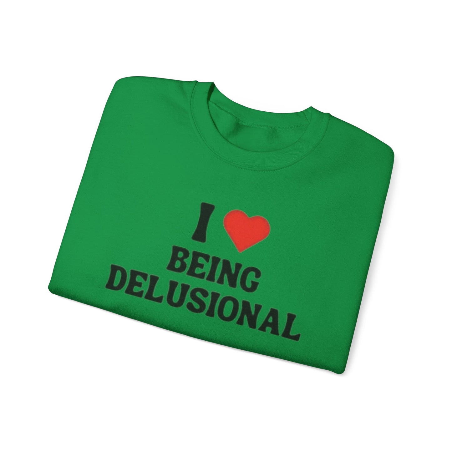 I Love Being Delusional Unisex Crewneck Sweatshirt